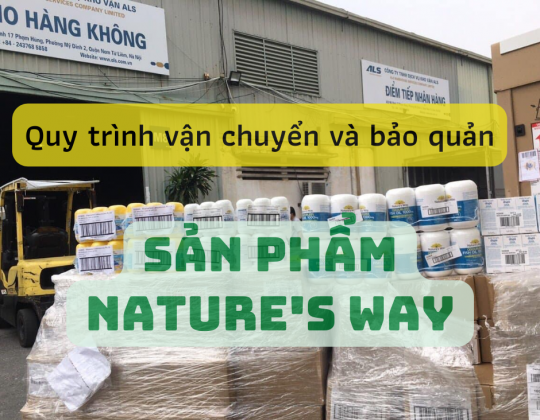 Tất tần tật quy trình vận chuyển và bảo quản sản phẩm Nature's Way chính hãng